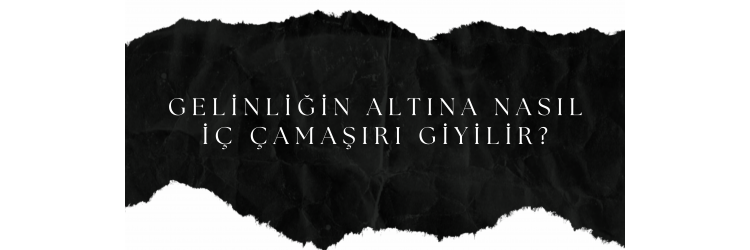 Gelinliğin altına nasıl iç çamaşırı giyilir?